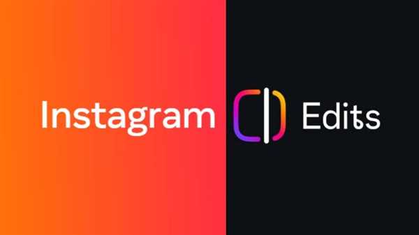 اپلیکیشن Edits اینستاگرام